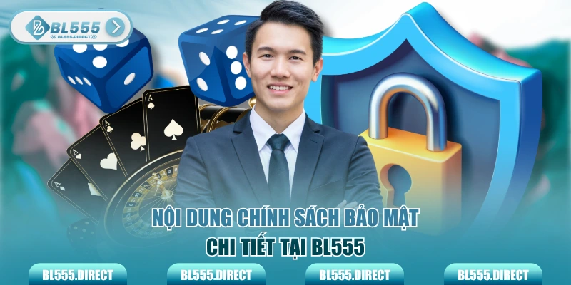 Nội dung chính sách bảo mật chi tiết tại website BL555
